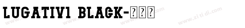 Lugativ1 Black字体转换